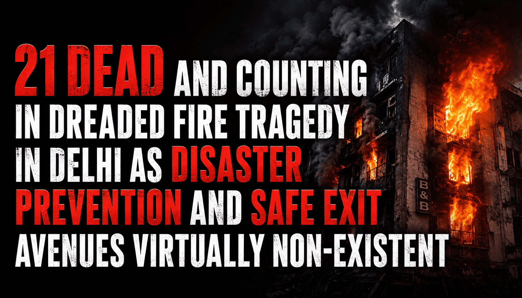 21 DEAD AND COUNTING IN DREADED FIRE TRAGEDY IN DELHI